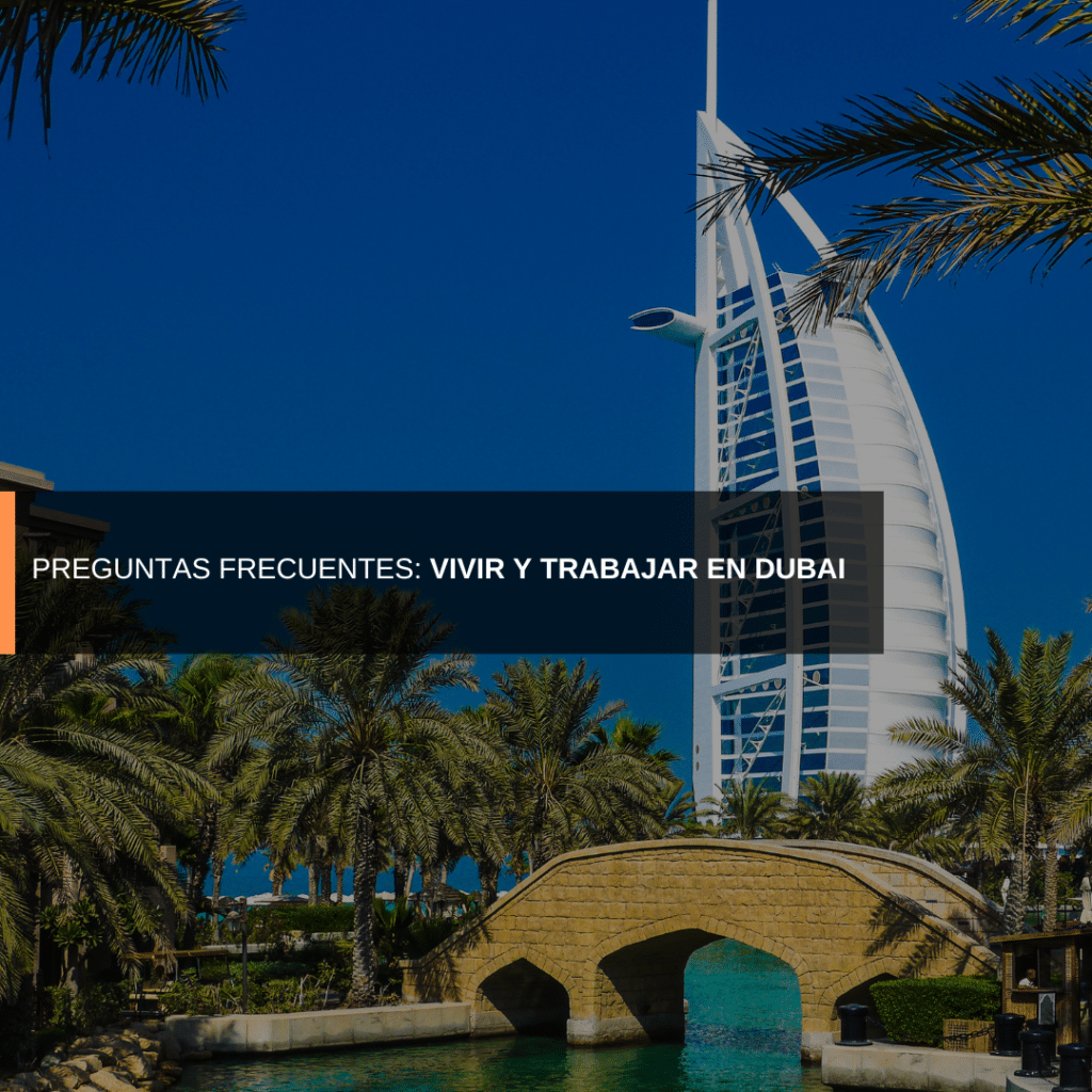 Preguntas frecuentes: vivir y trabjar en Dubai